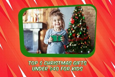 Top 5 Christmas Gits under $40 for kids